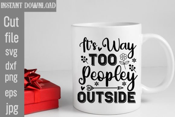It's Way Too Peopley Outside SVG Cut File Review
